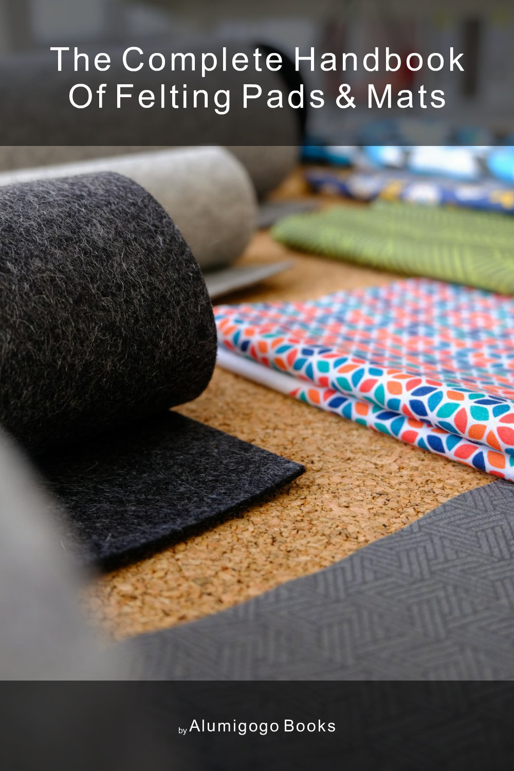 Cover of The Complete Handbook of Felting Pads & Mats