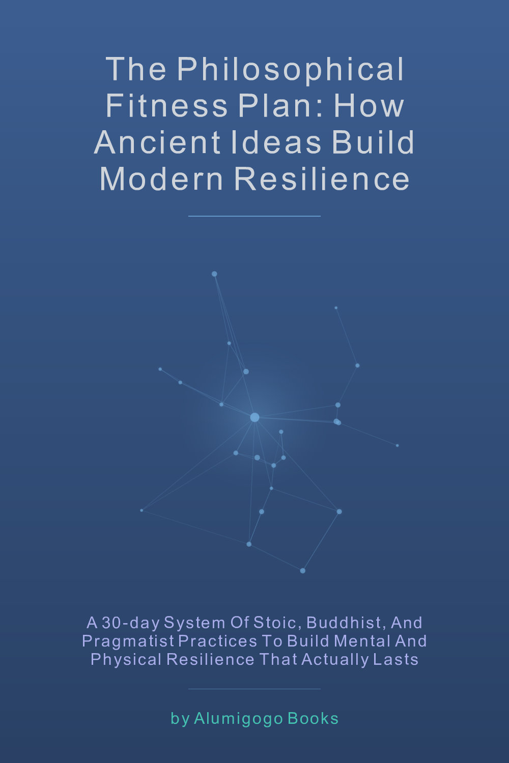 Cover of The Philosophical Fitness Plan: How Ancient Ideas Build Modern Resilience