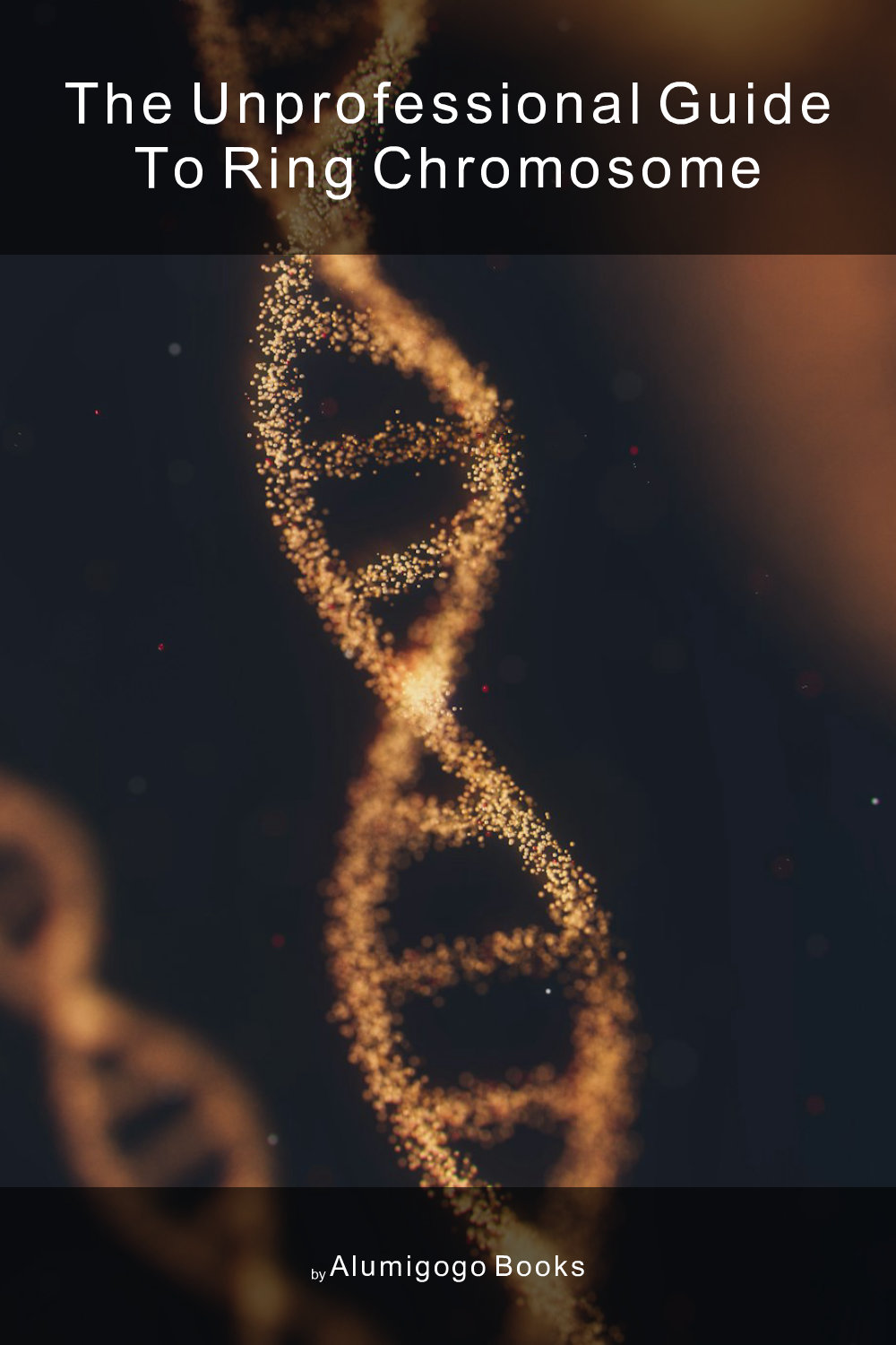 Cover of The Unprofessional Guide to ring chromosome