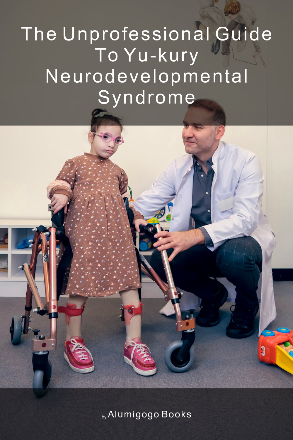 Cover of The Unprofessional Guide to Yu-Kury neurodevelopmental syndrome