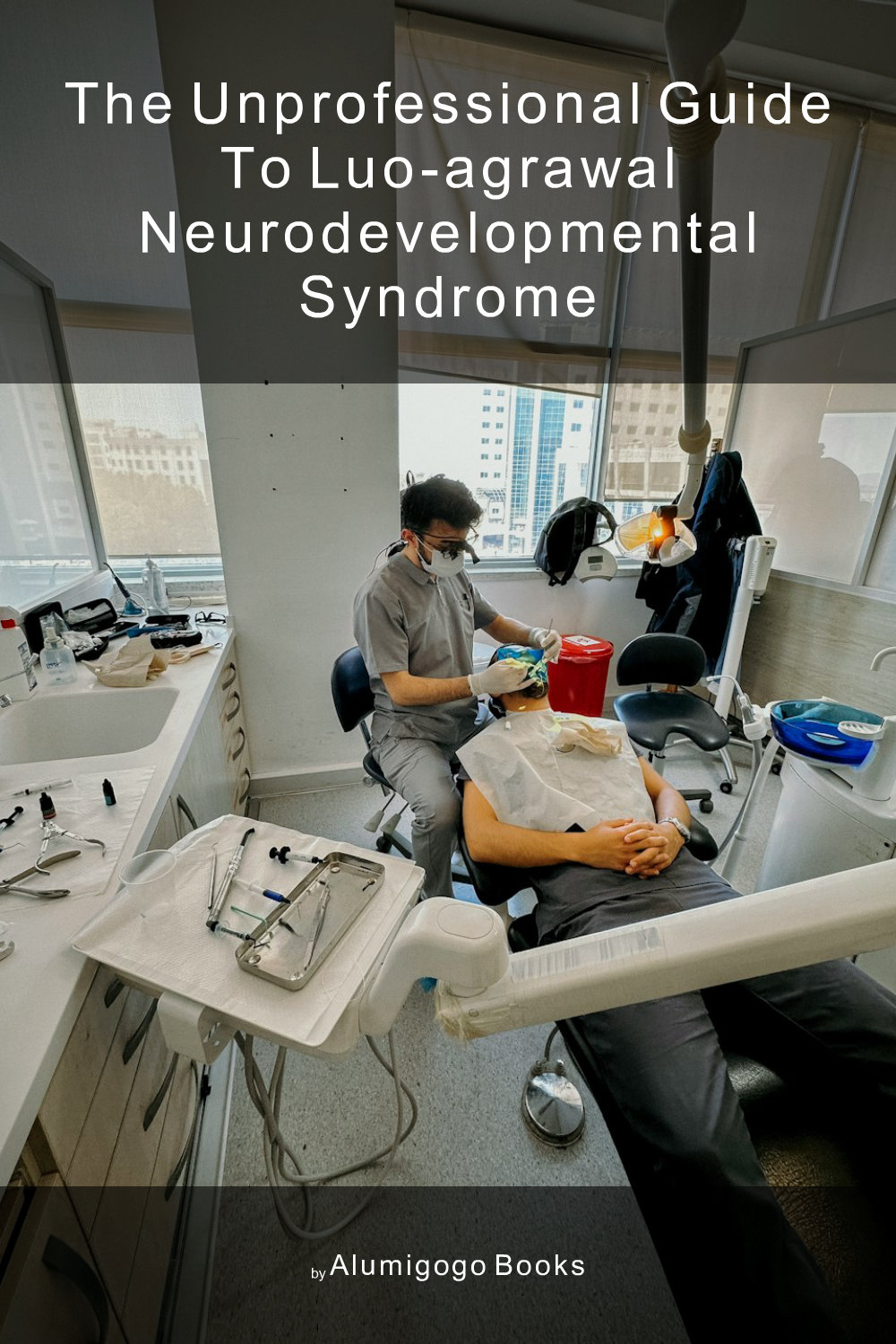 Cover of The Unprofessional Guide to Luo-Agrawal neurodevelopmental syndrome