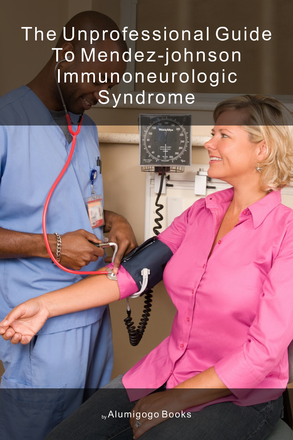 Cover of The Unprofessional Guide to Mendez-Johnson immunoneurologic syndrome