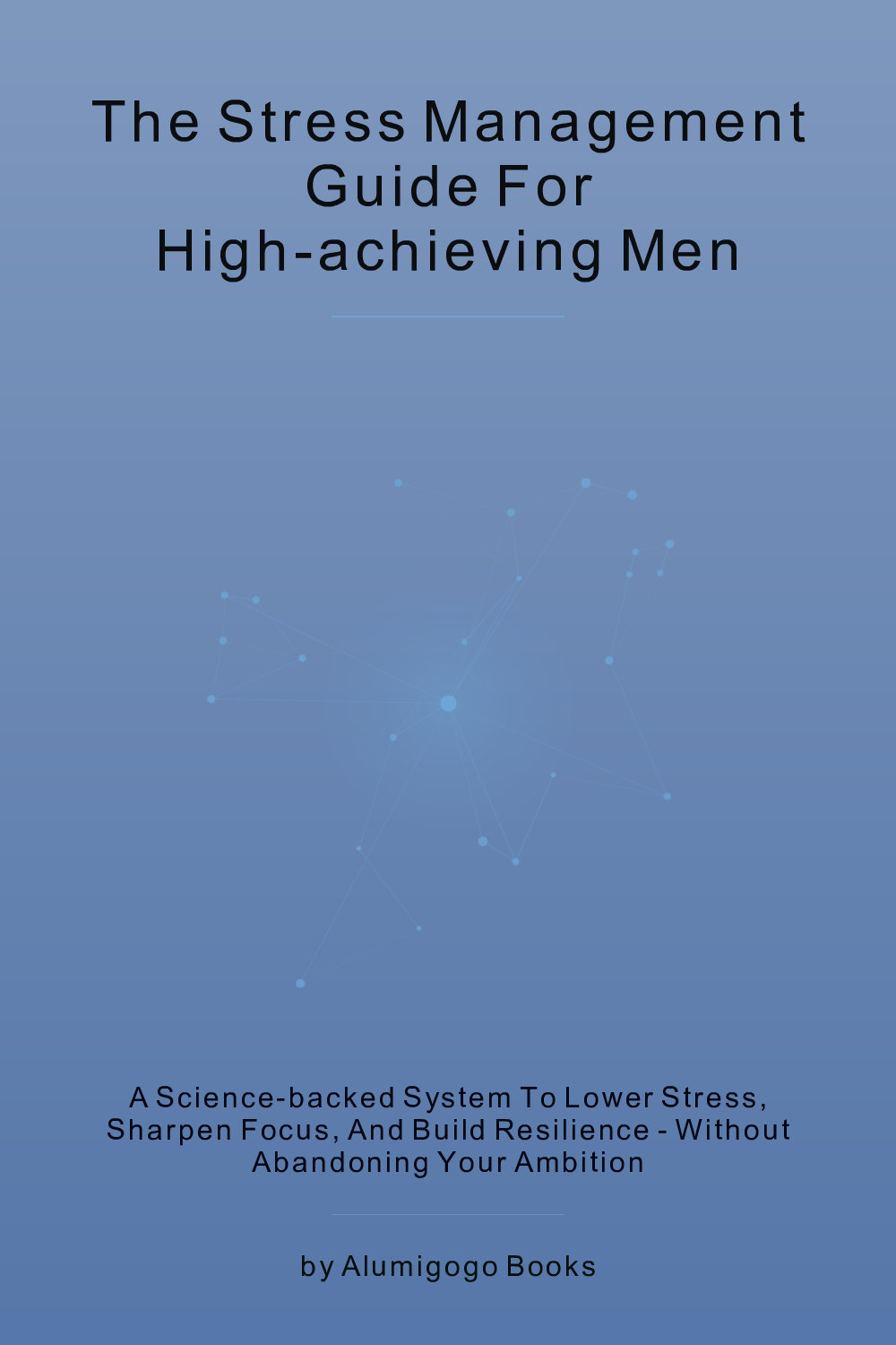 Cover of The Stress Management Guide for High-Achieving Men