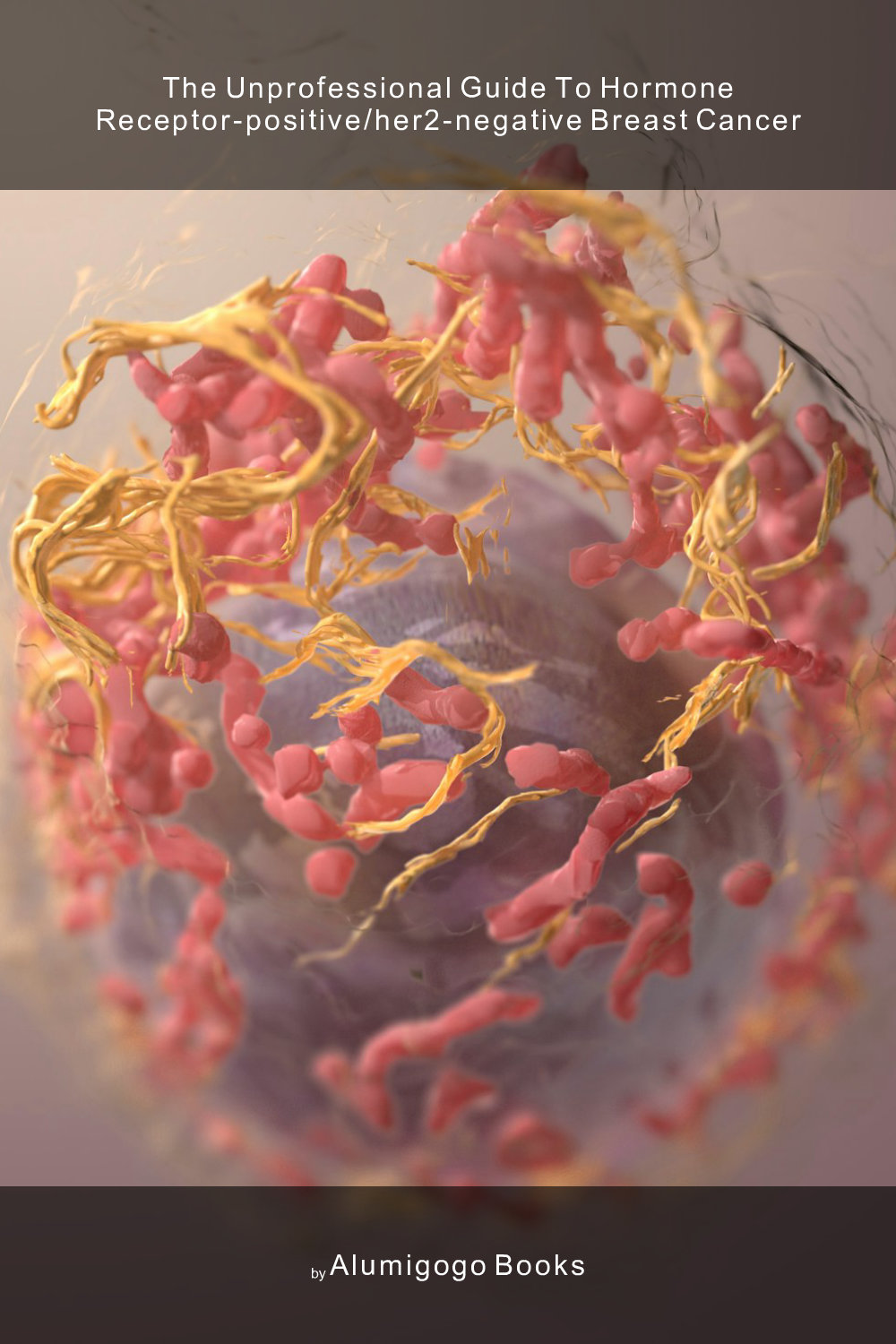 Cover of The Unprofessional Guide to hormone receptor-positive/HER2-negative breast cancer
