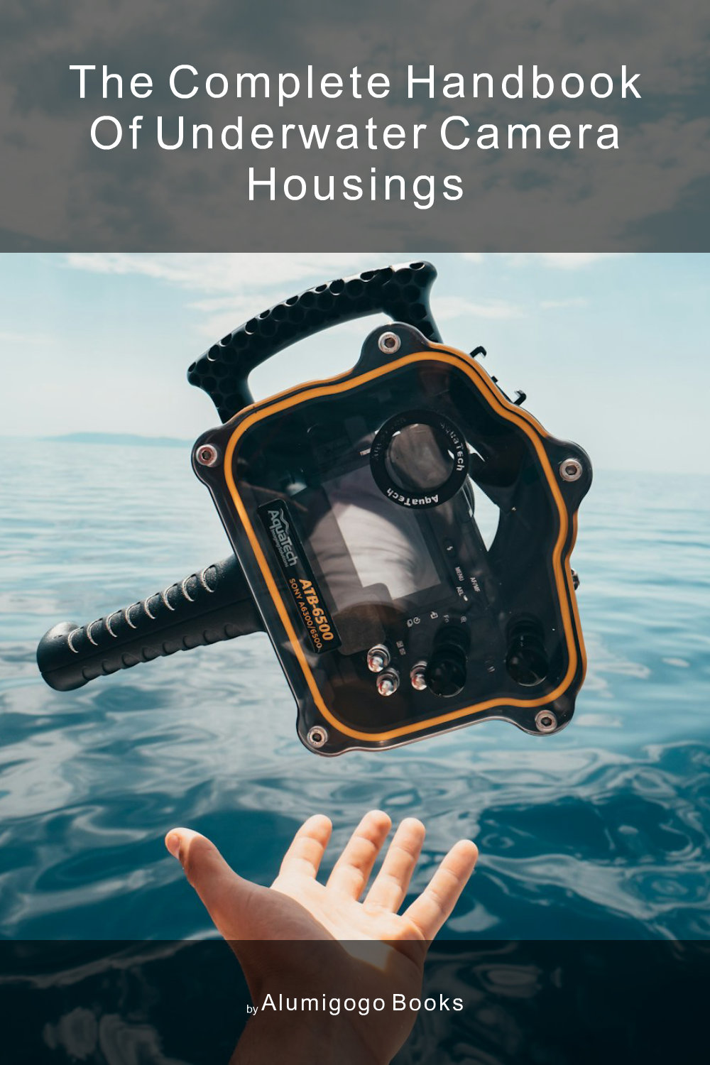 Cover of The Complete Handbook of Underwater Camera Housings