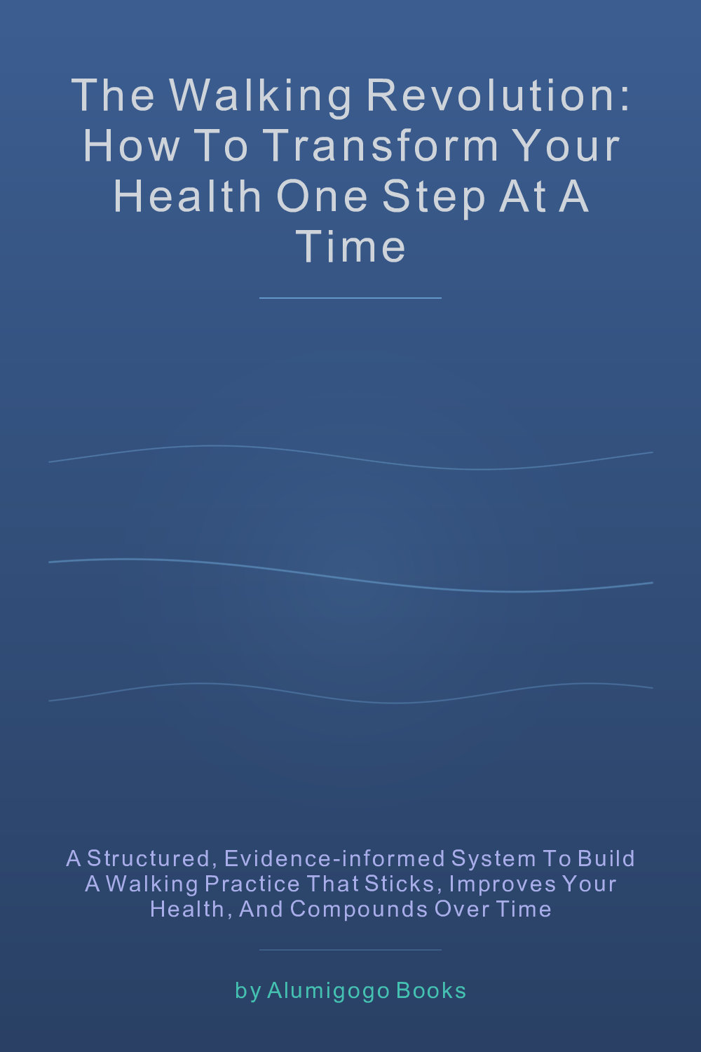 Cover of The Walking Revolution: How to Transform Your Health One Step at a Time