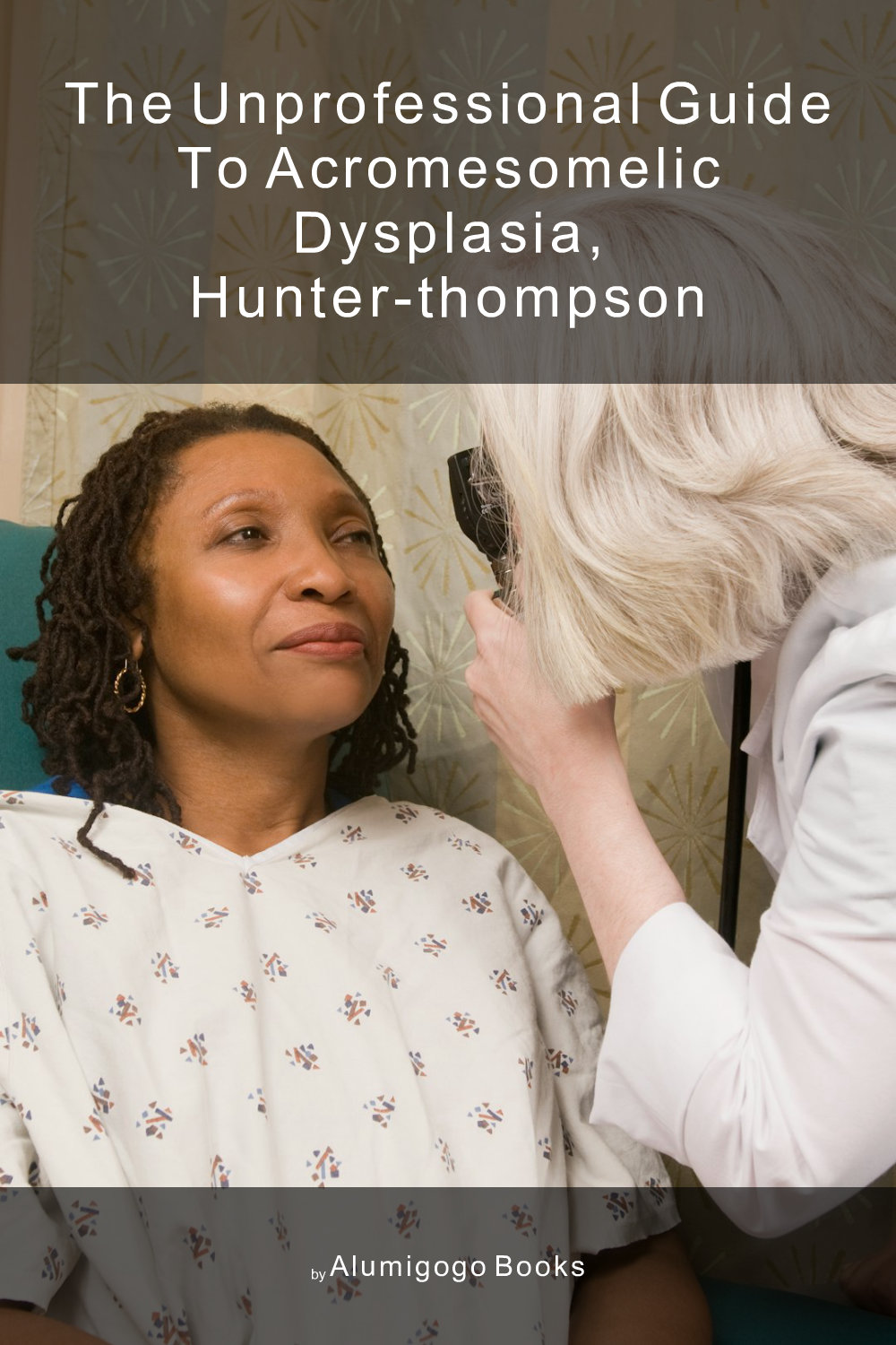 Cover of The Unprofessional Guide to acromesomelic dysplasia, Hunter-Thompson