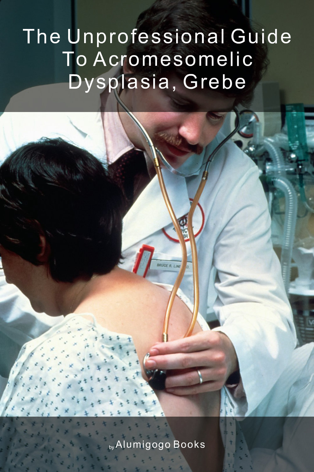 Cover of The Unprofessional Guide to acromesomelic dysplasia, Grebe