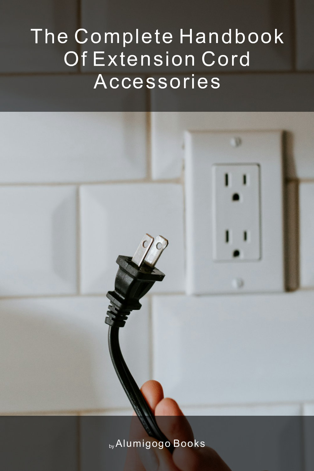 Cover of The Complete Handbook of Extension Cord Accessories