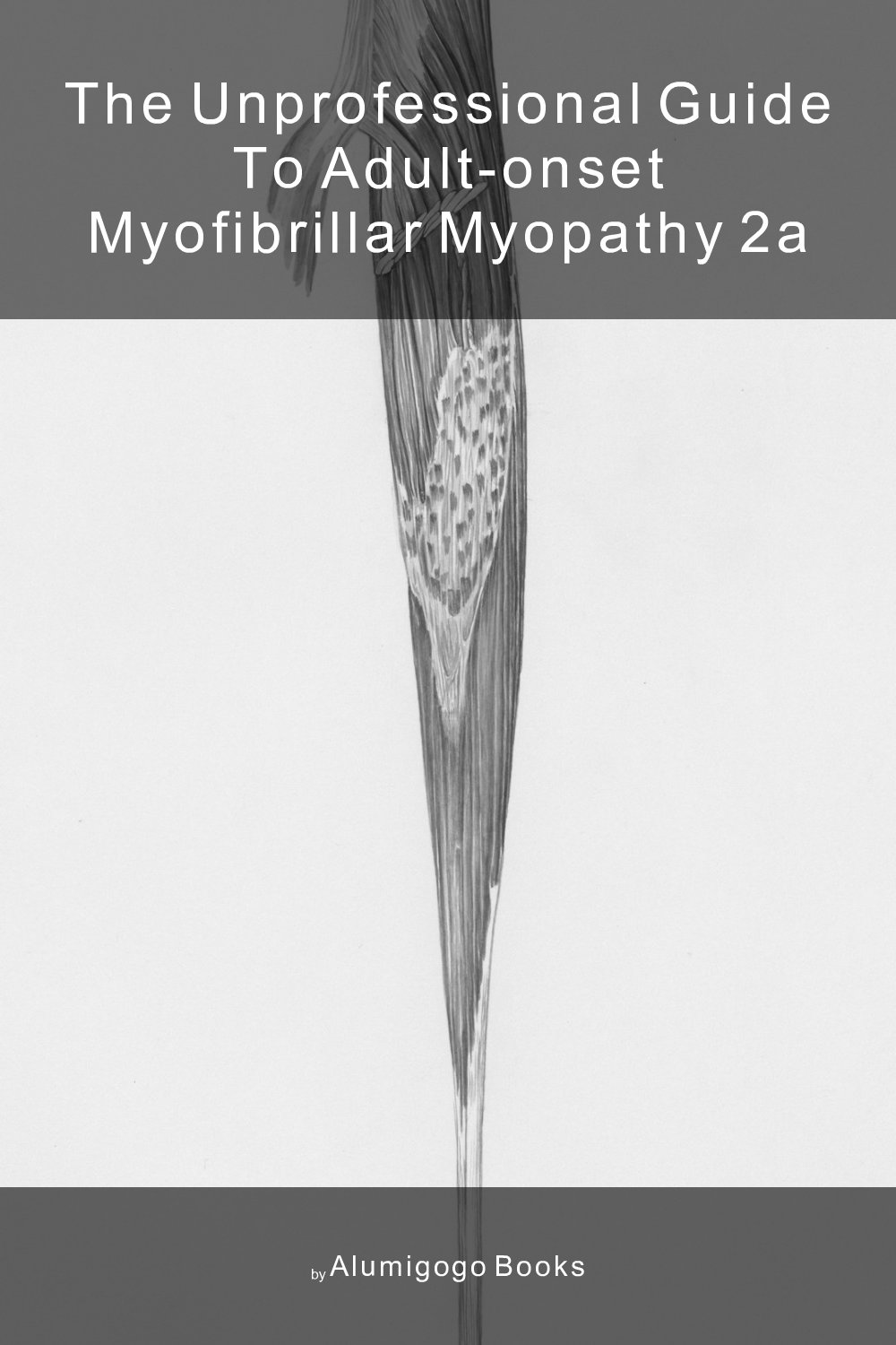 Cover of The Unprofessional Guide to adult-onset myofibrillar myopathy 2A