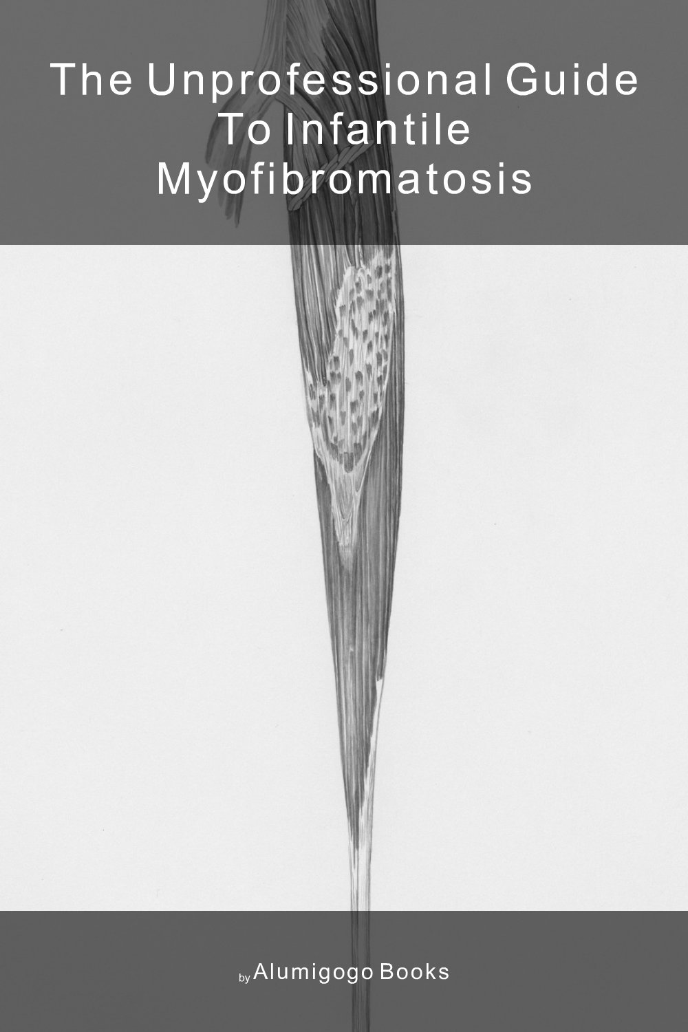 Cover of The Unprofessional Guide to infantile myofibromatosis