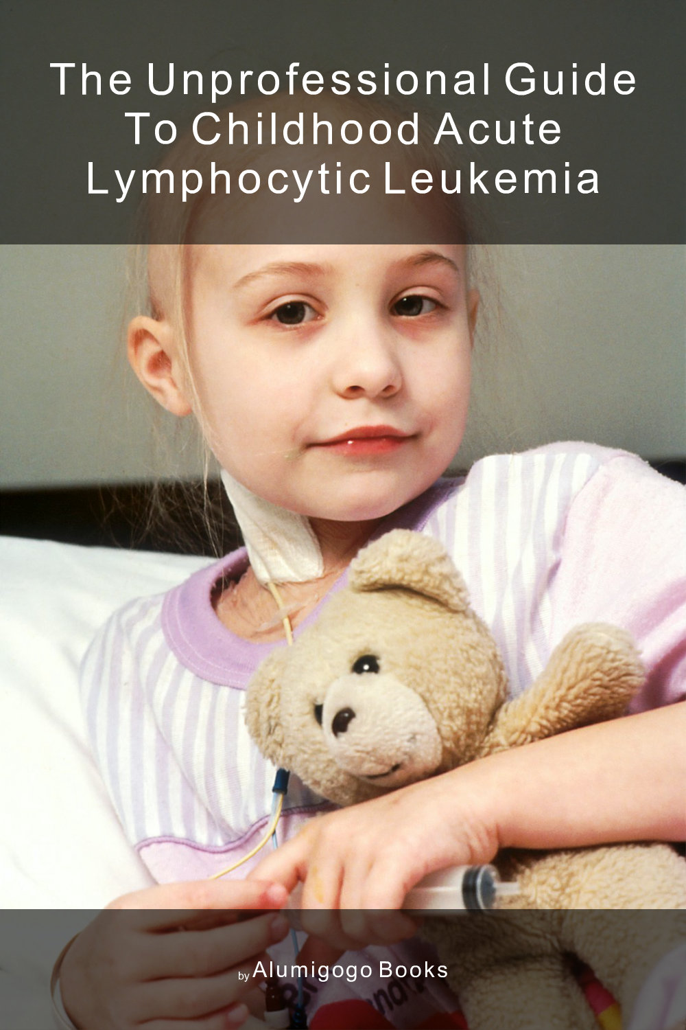 Cover of The Unprofessional Guide to childhood acute lymphocytic leukemia