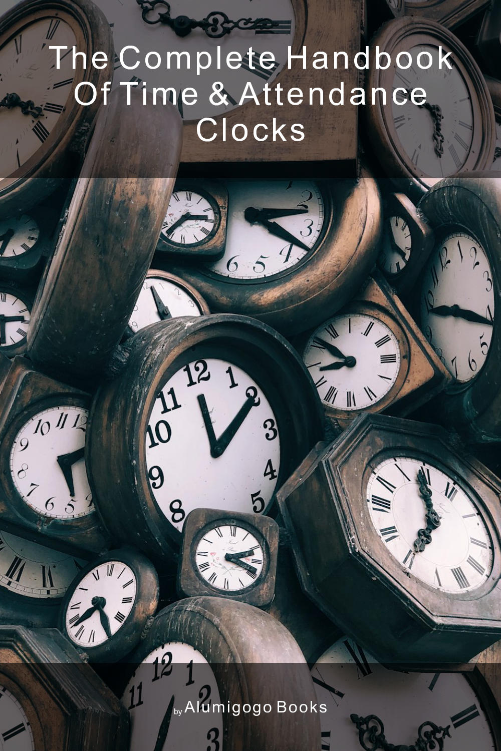 Cover of The Complete Handbook of Time & Attendance Clocks