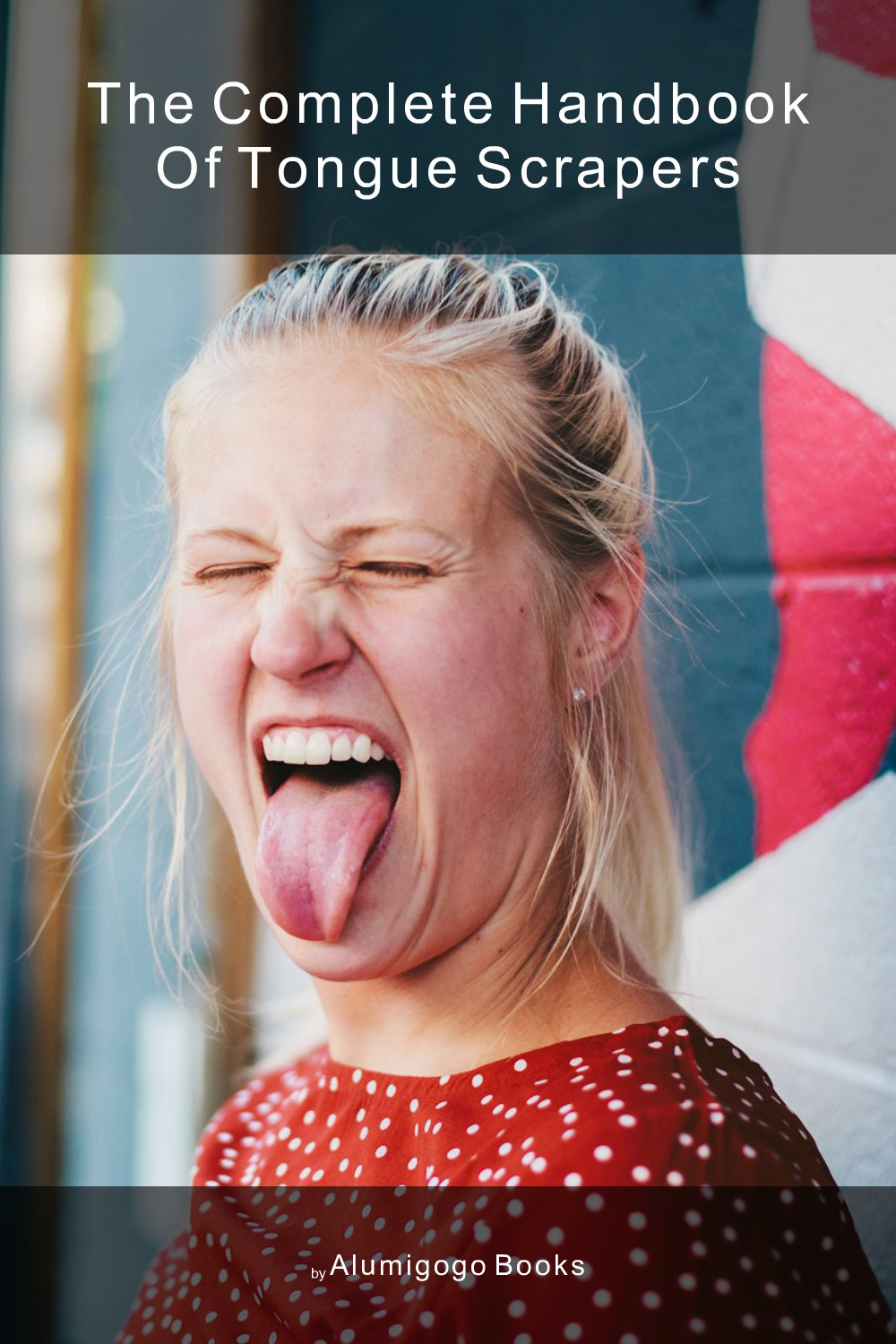 Cover of The Complete Handbook of Tongue Scrapers