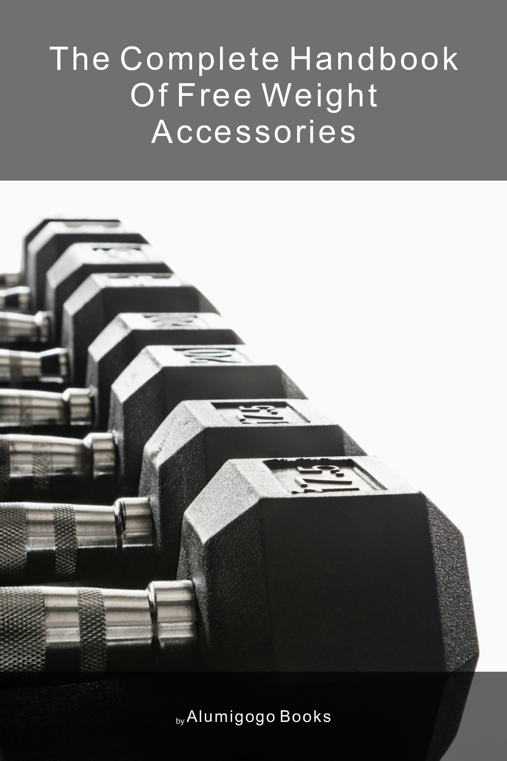 Cover of The Complete Handbook of Free Weight Accessories
