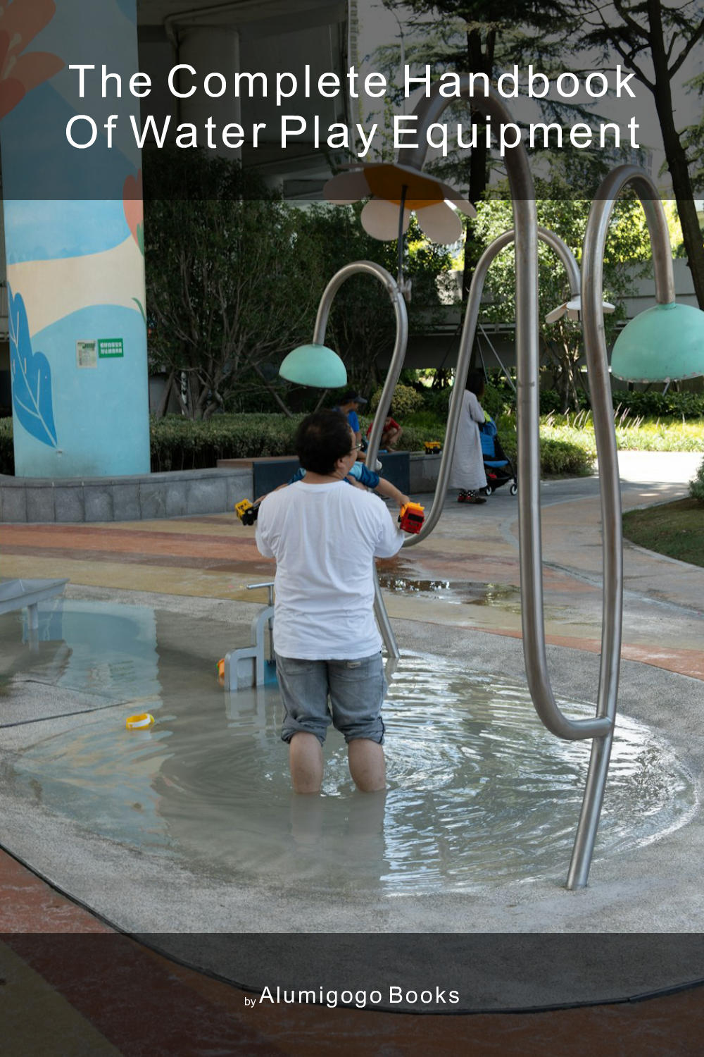 Cover of The Complete Handbook of Water Play Equipment