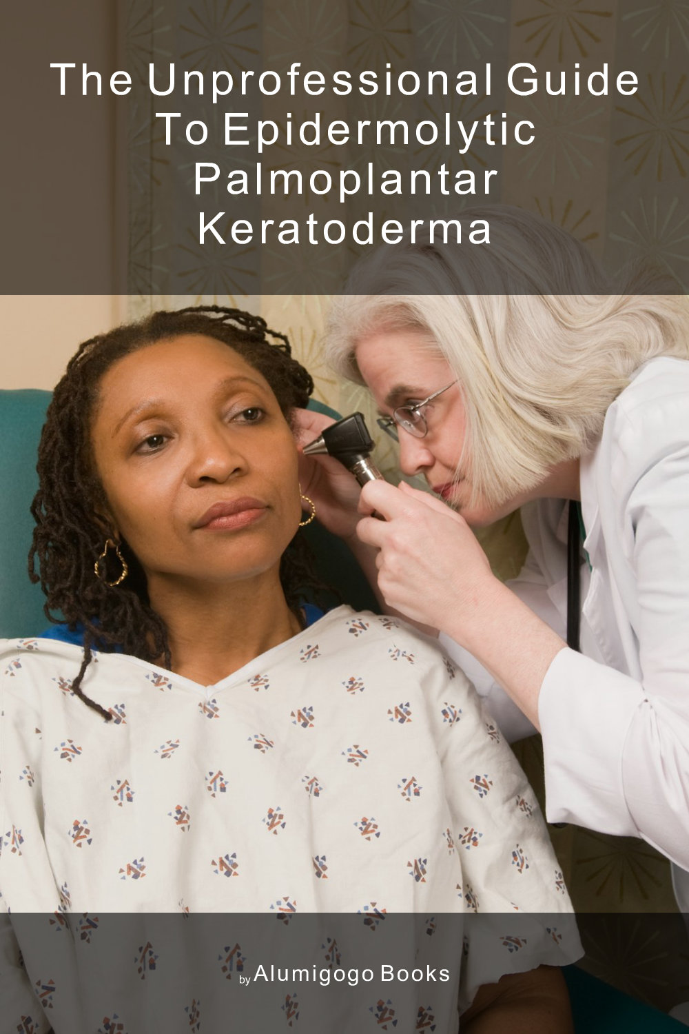 Cover of The Unprofessional Guide to epidermolytic palmoplantar keratoderma