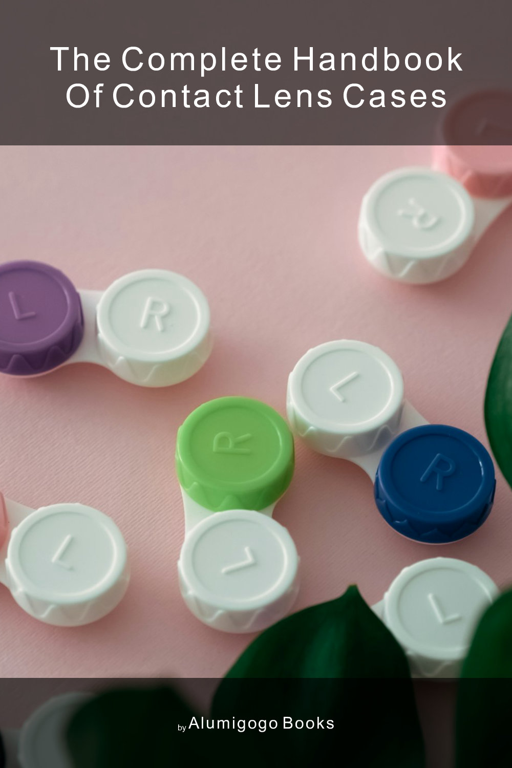 Cover of The Complete Handbook of Contact Lens Cases