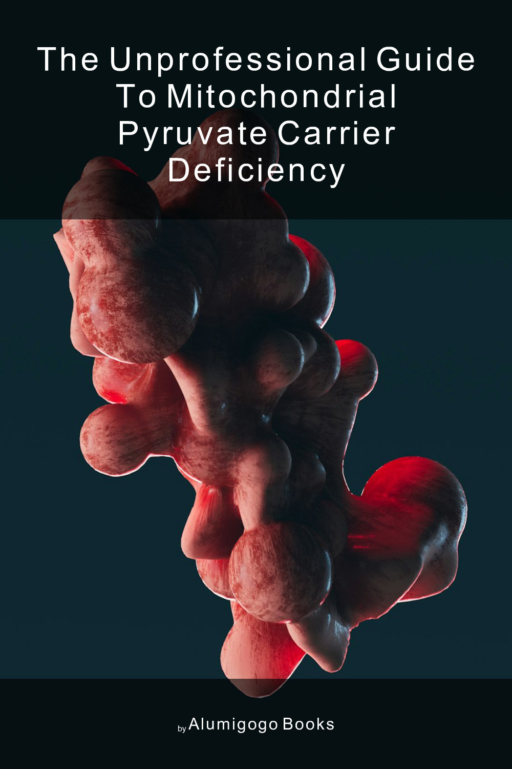 Cover of The Unprofessional Guide to mitochondrial pyruvate carrier deficiency