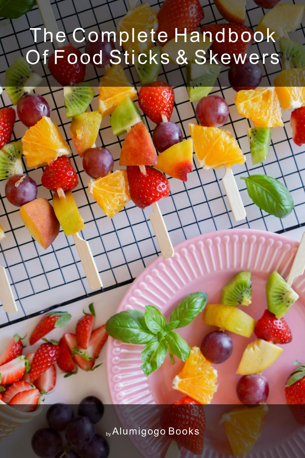 Cover of The Complete Handbook of Food Sticks & Skewers