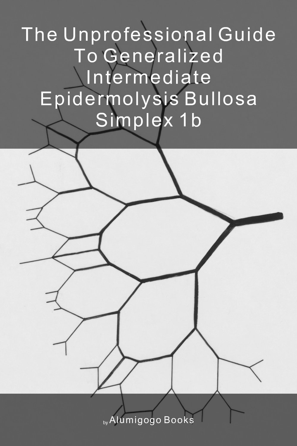 Cover of The Unprofessional Guide to generalized intermediate epidermolysis bullosa simplex 1B