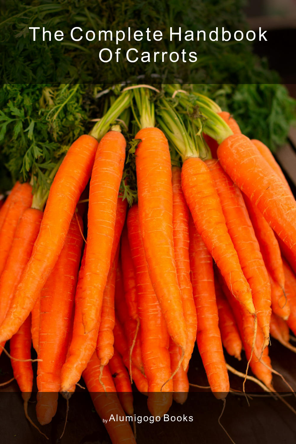 Cover of The Complete Handbook of Carrots