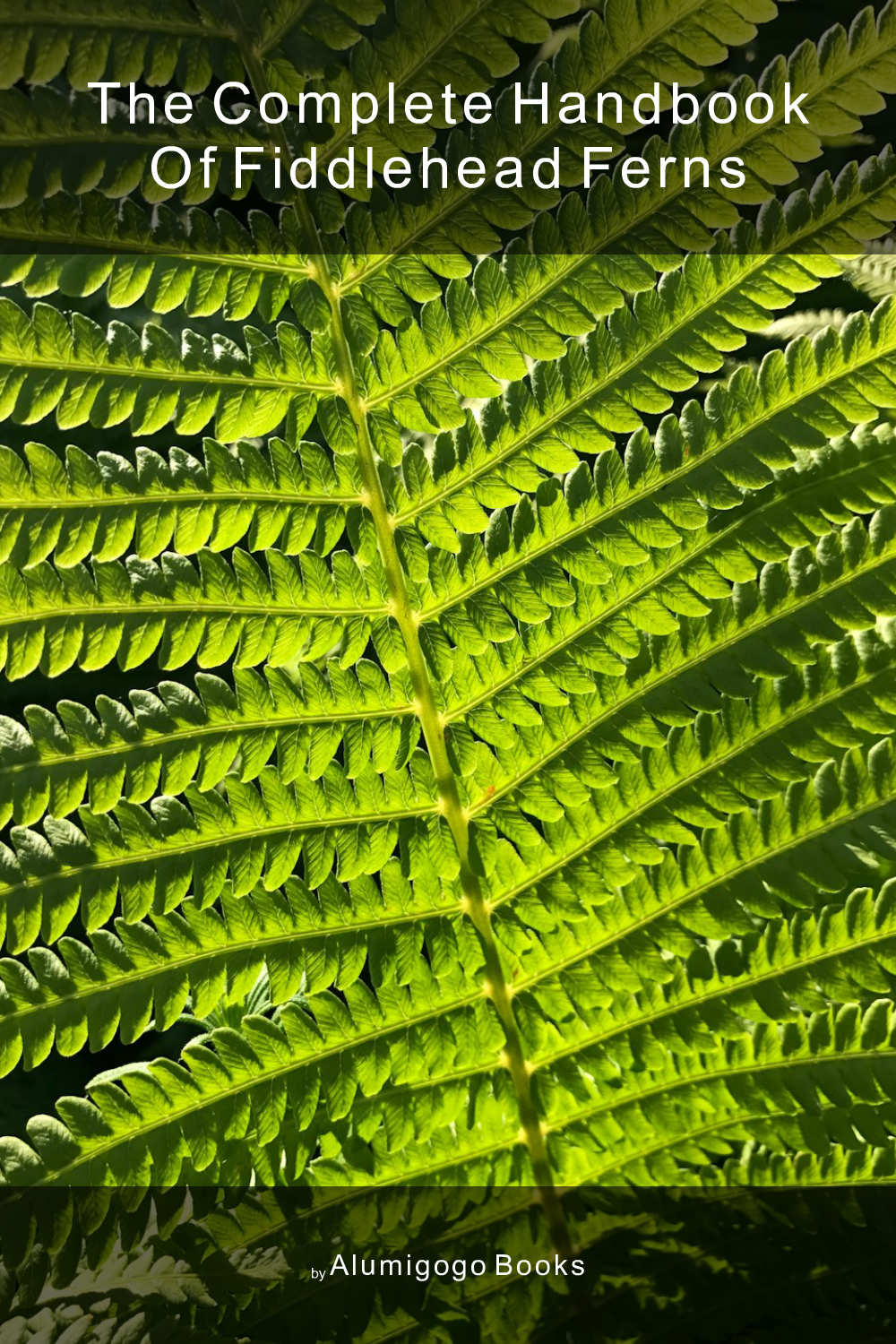 Cover of The Complete Handbook of Fiddlehead Ferns