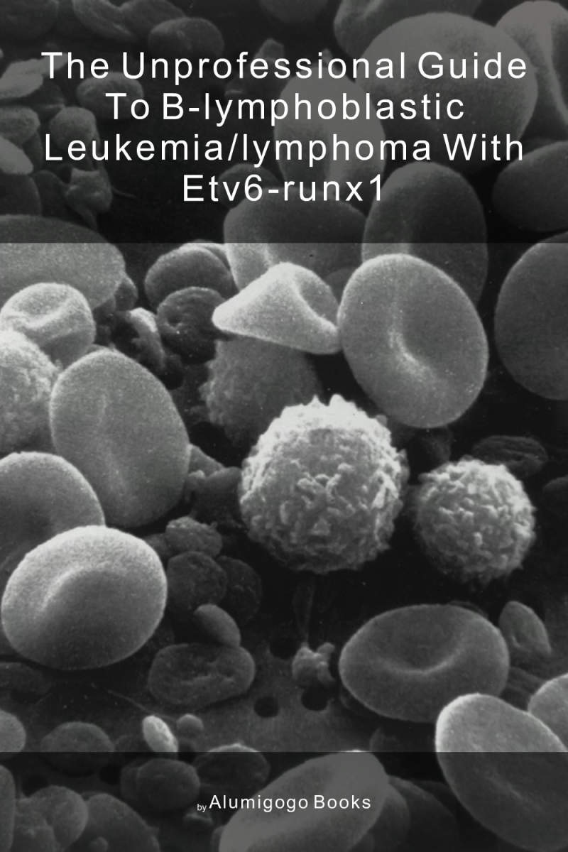 Cover of The Unprofessional Guide to B-lymphoblastic leukemia/lymphoma with ETV6-RUNX1