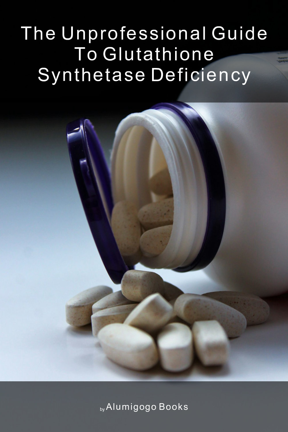 Cover of The Unprofessional Guide to glutathione synthetase deficiency