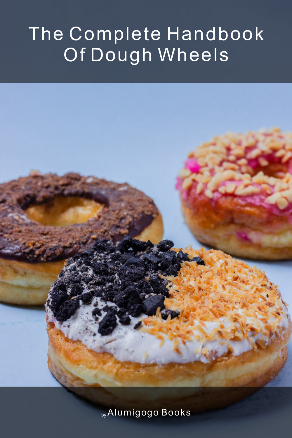 Cover of The Complete Handbook of Dough Wheels