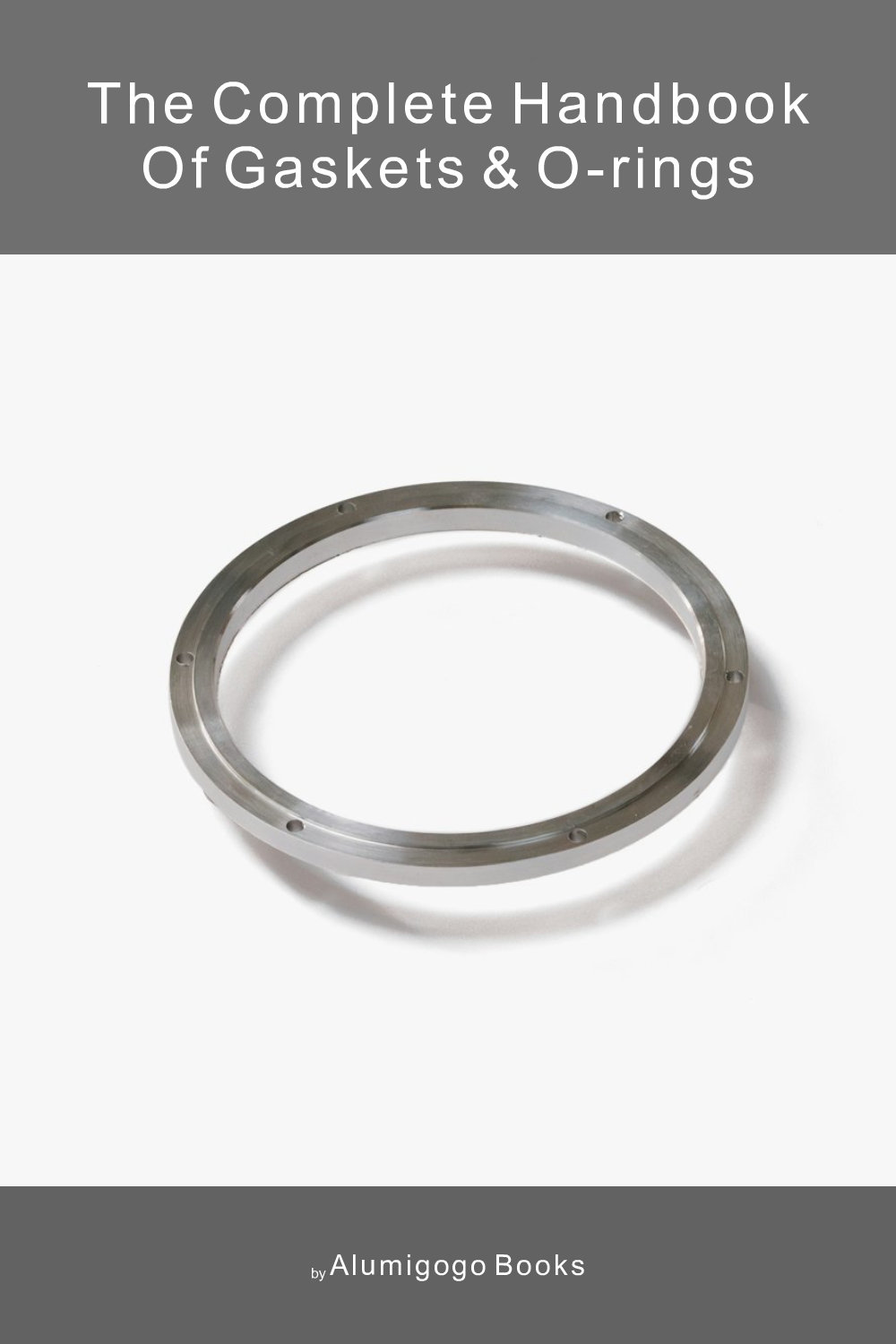 Cover of The Complete Handbook of Gaskets & O-Rings