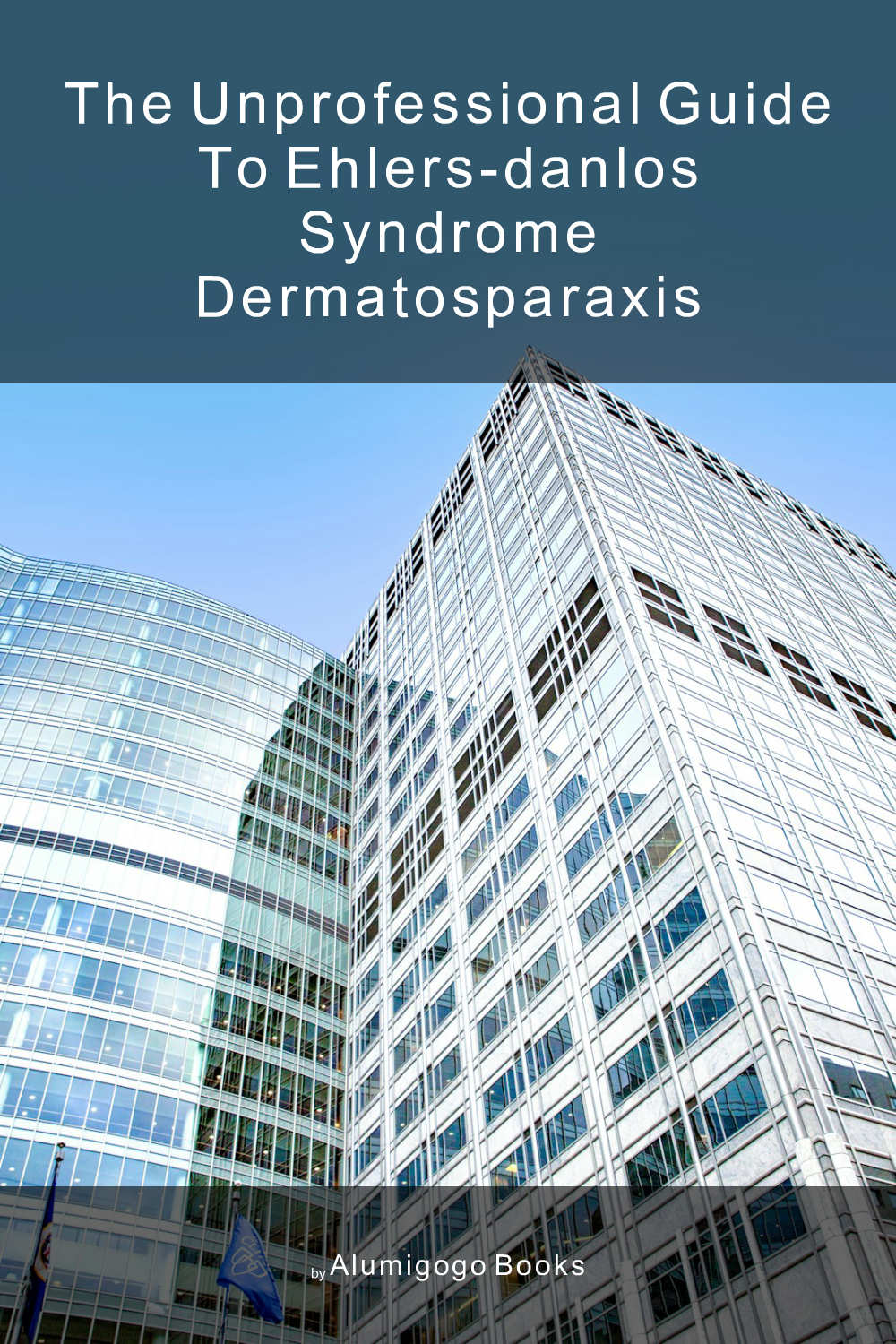 Cover of The Unprofessional Guide to Ehlers-Danlos syndrome dermatosparaxis