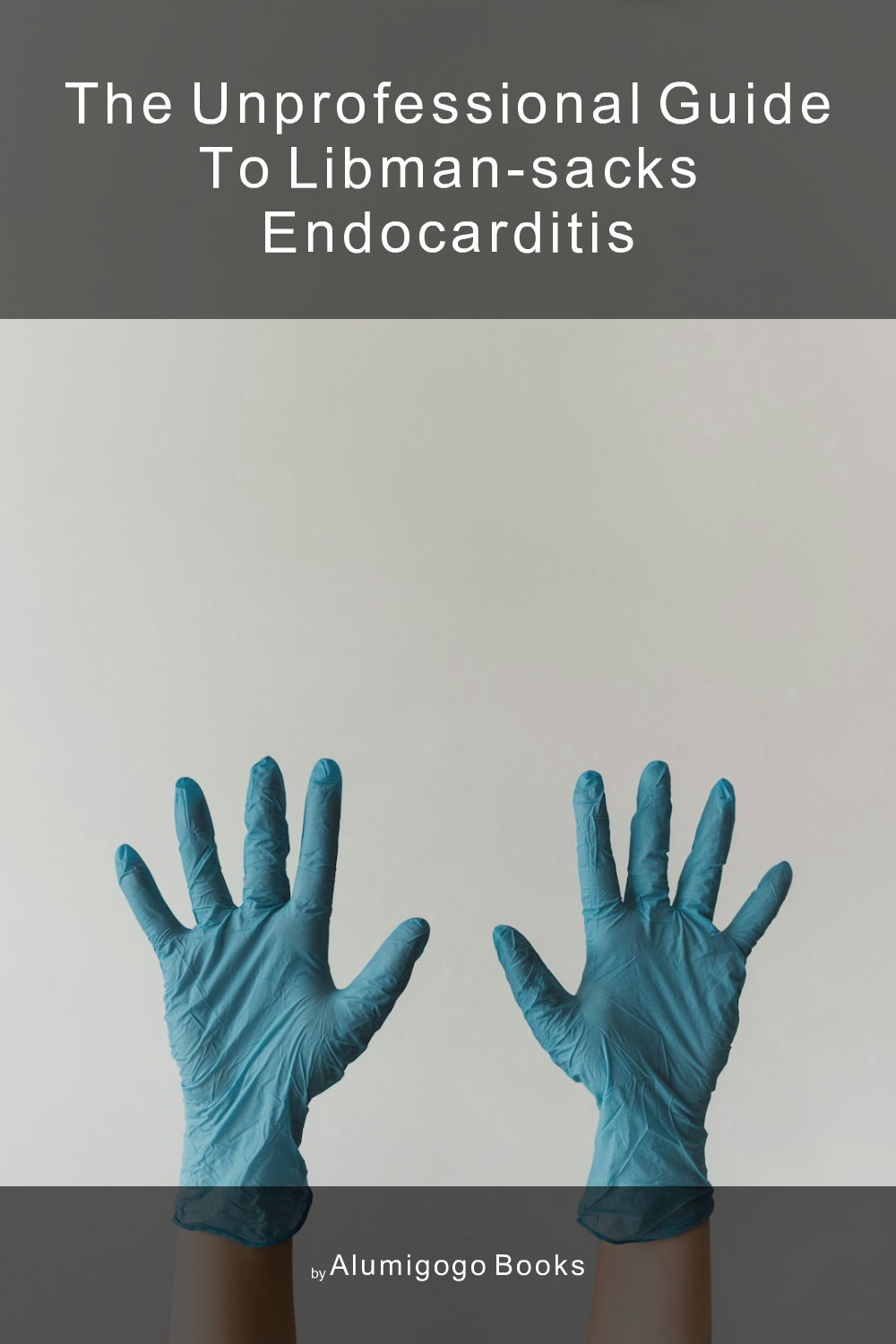 Cover of The Unprofessional Guide to Libman-Sacks endocarditis