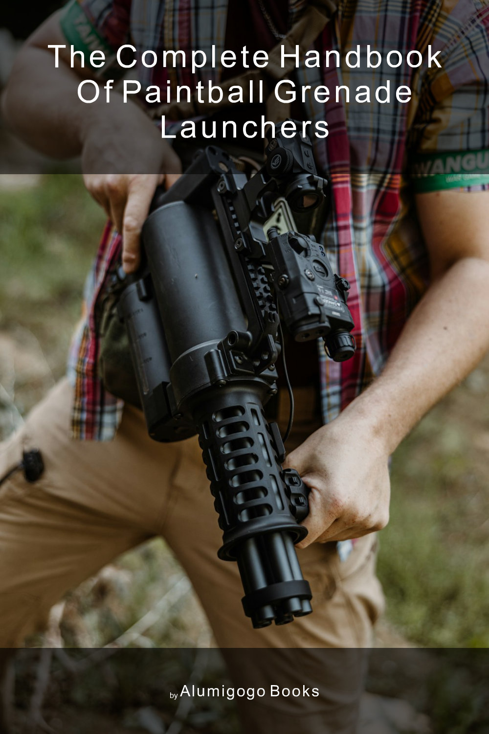 Cover of The Complete Handbook of Paintball Grenade Launchers