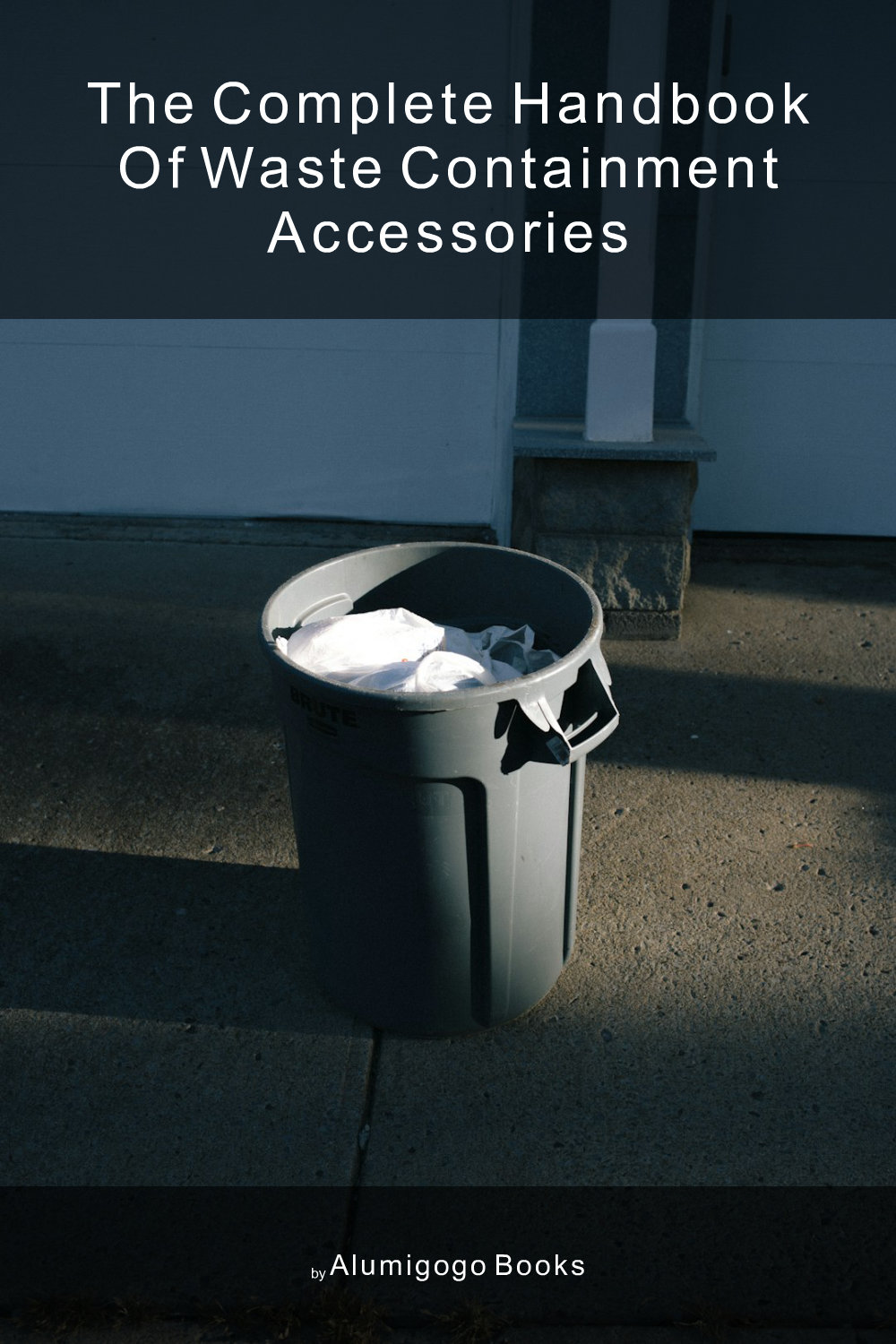 Cover of The Complete Handbook of Waste Containment Accessories
