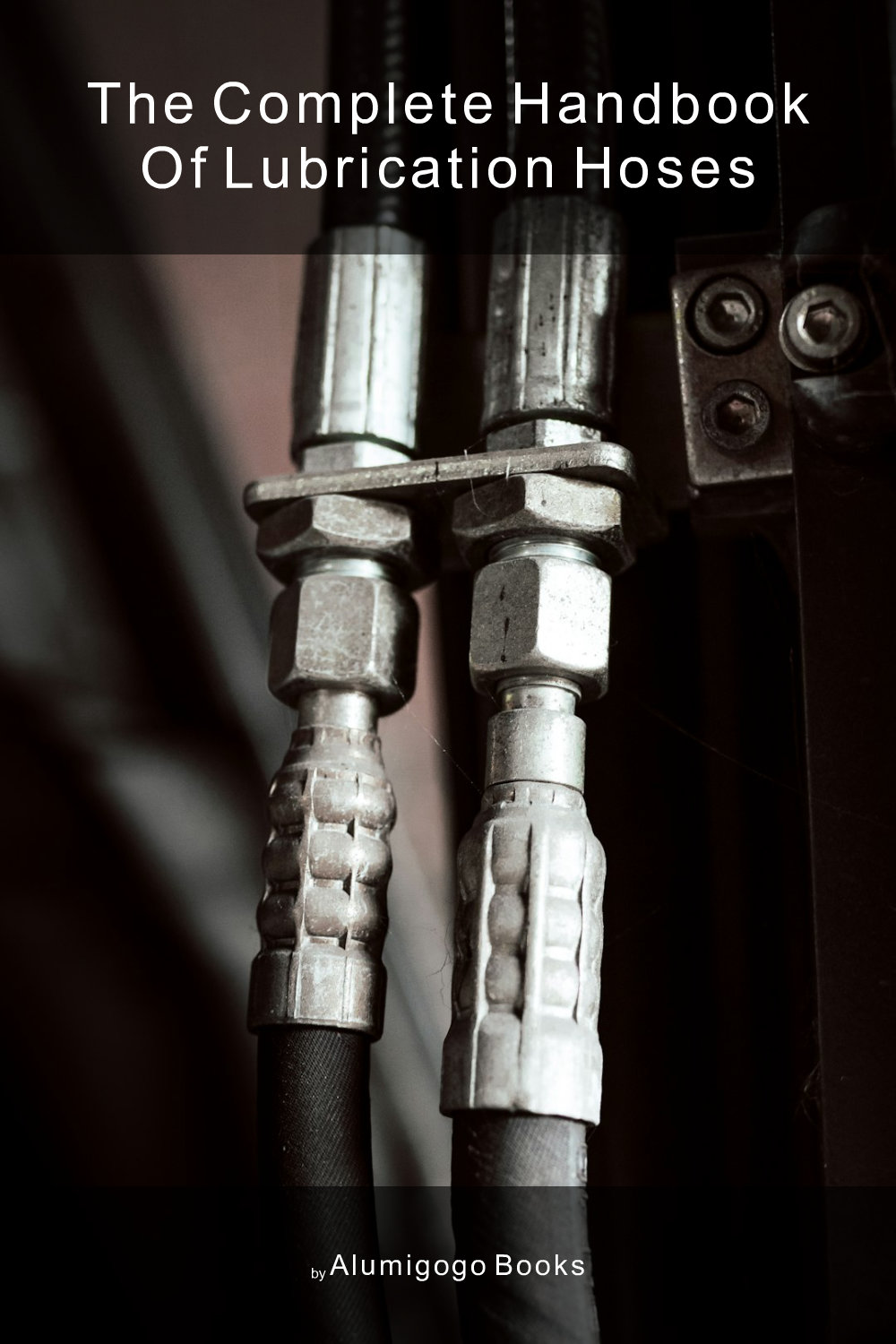 Cover of The Complete Handbook of Lubrication Hoses