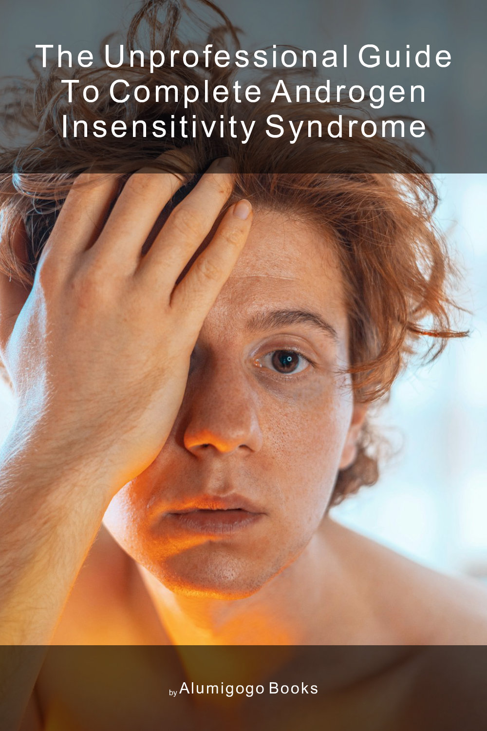 Cover of The Unprofessional Guide to complete androgen insensitivity syndrome
