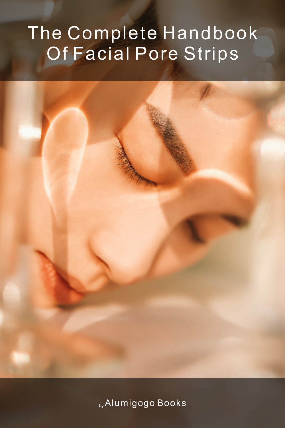 Cover of The Complete Handbook of Facial Pore Strips