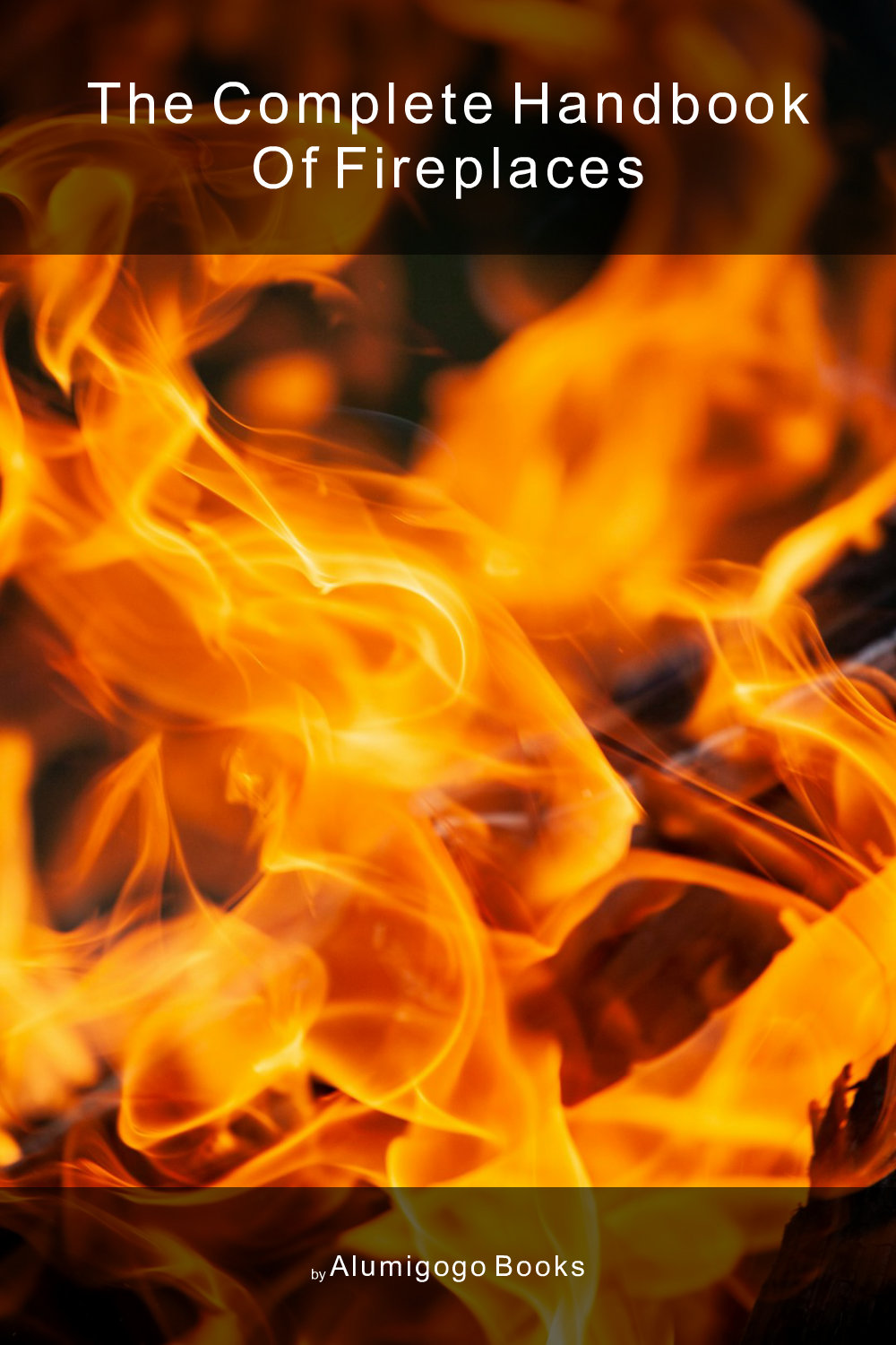 Cover of The Complete Handbook of Fireplaces