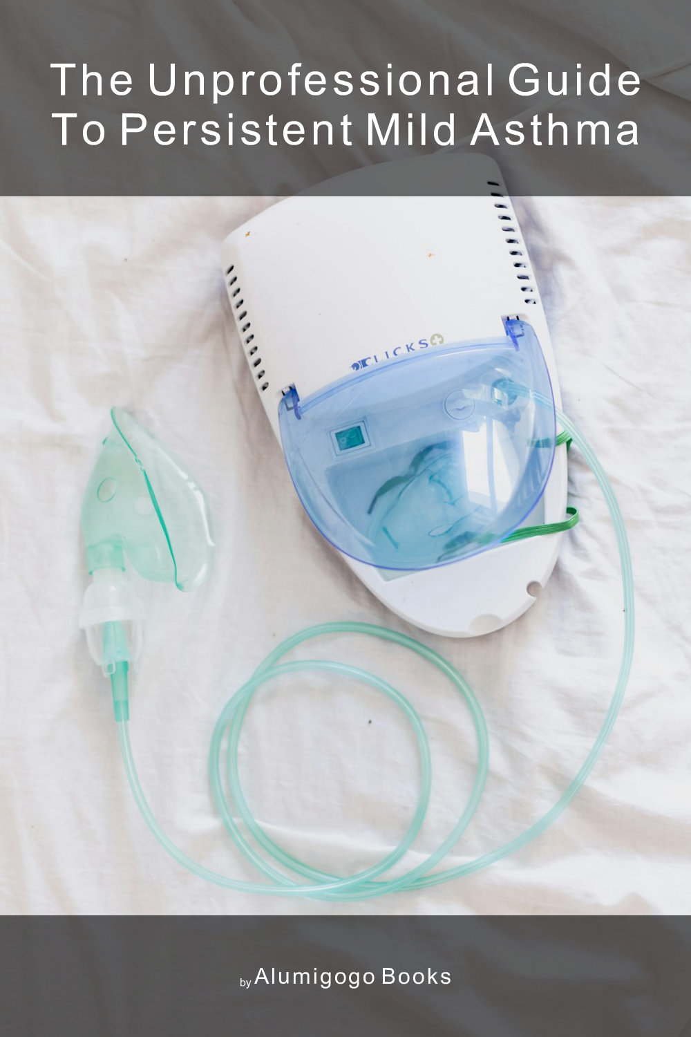Cover of The Unprofessional Guide to persistent mild asthma