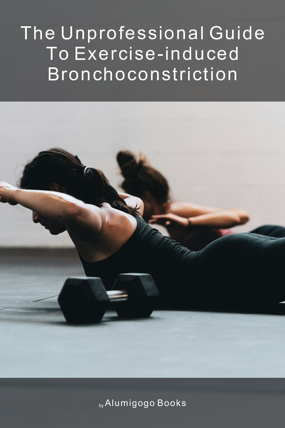 Cover of The Unprofessional Guide to exercise-induced bronchoconstriction