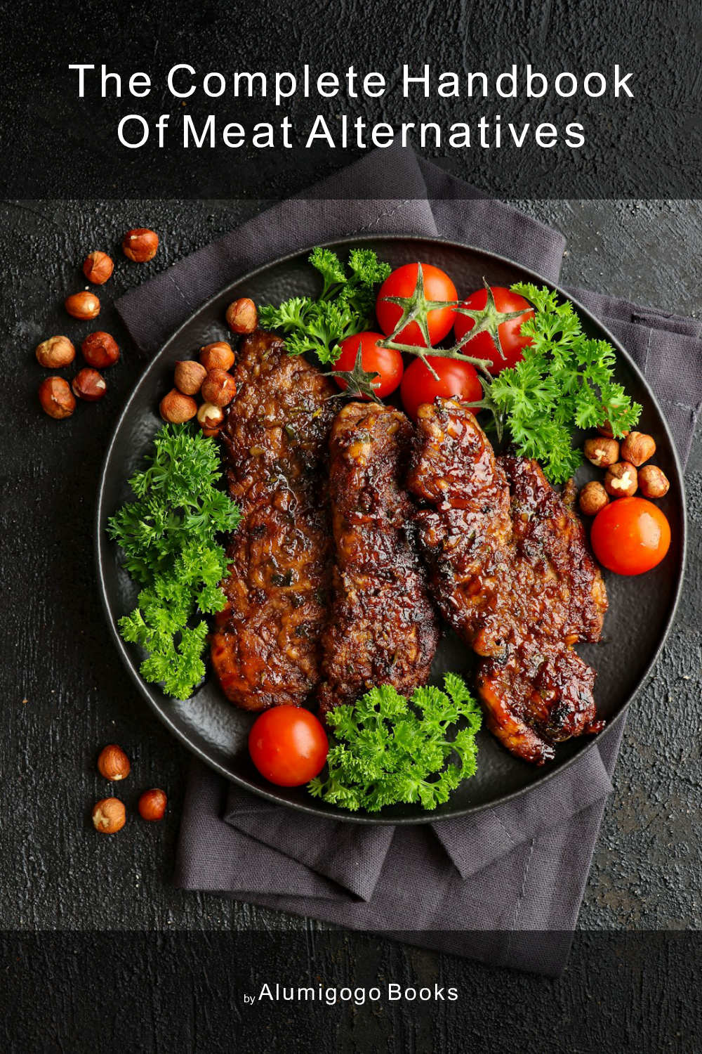 Cover of The Complete Handbook of Meat Alternatives
