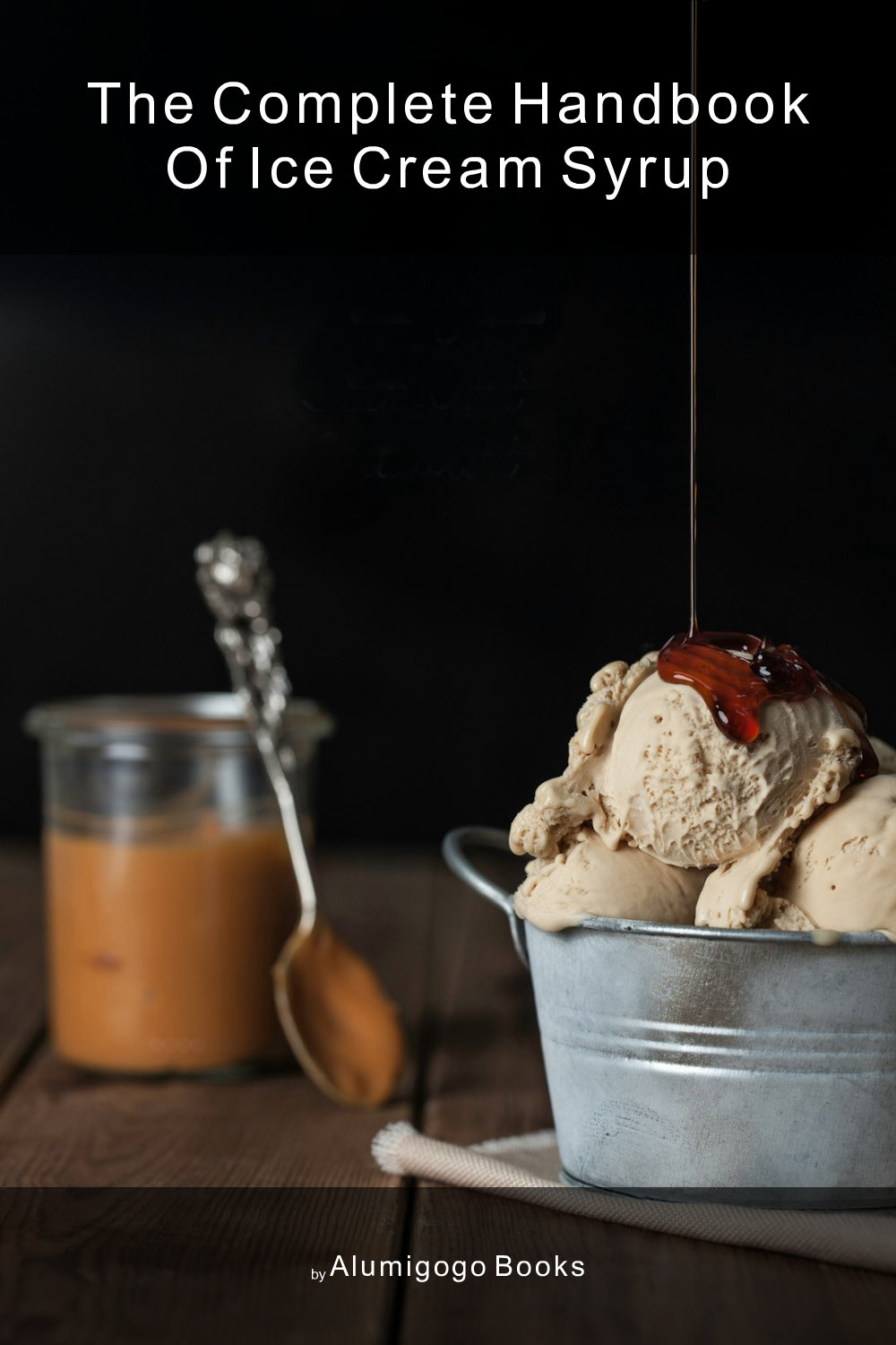 Cover of The Complete Handbook of Ice Cream Syrup