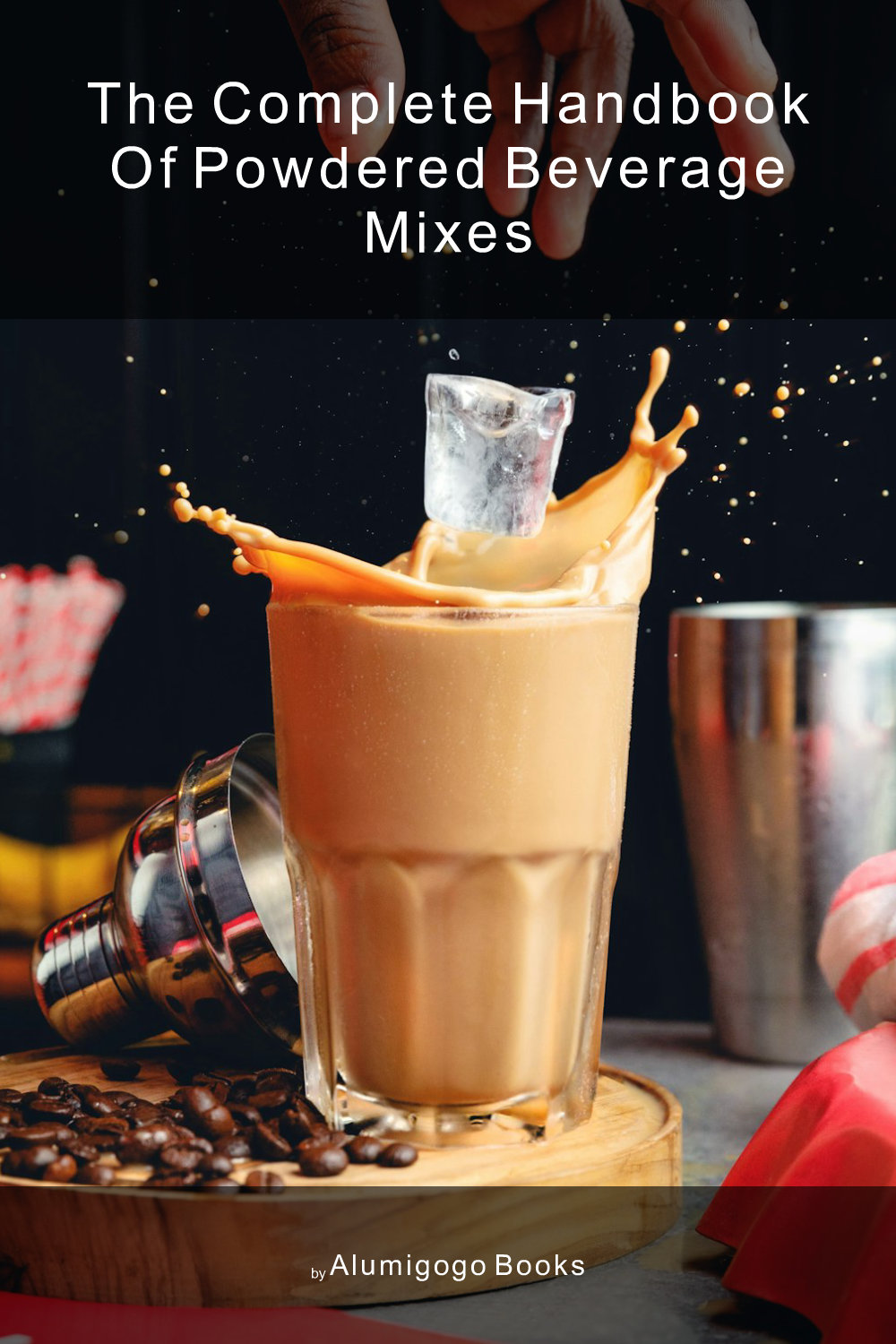 Cover of The Complete Handbook of Powdered Beverage Mixes