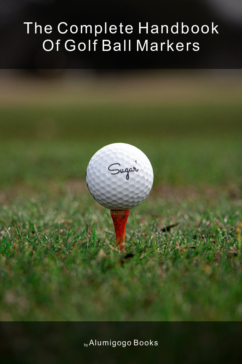 Cover of The Complete Handbook of Golf Ball Markers