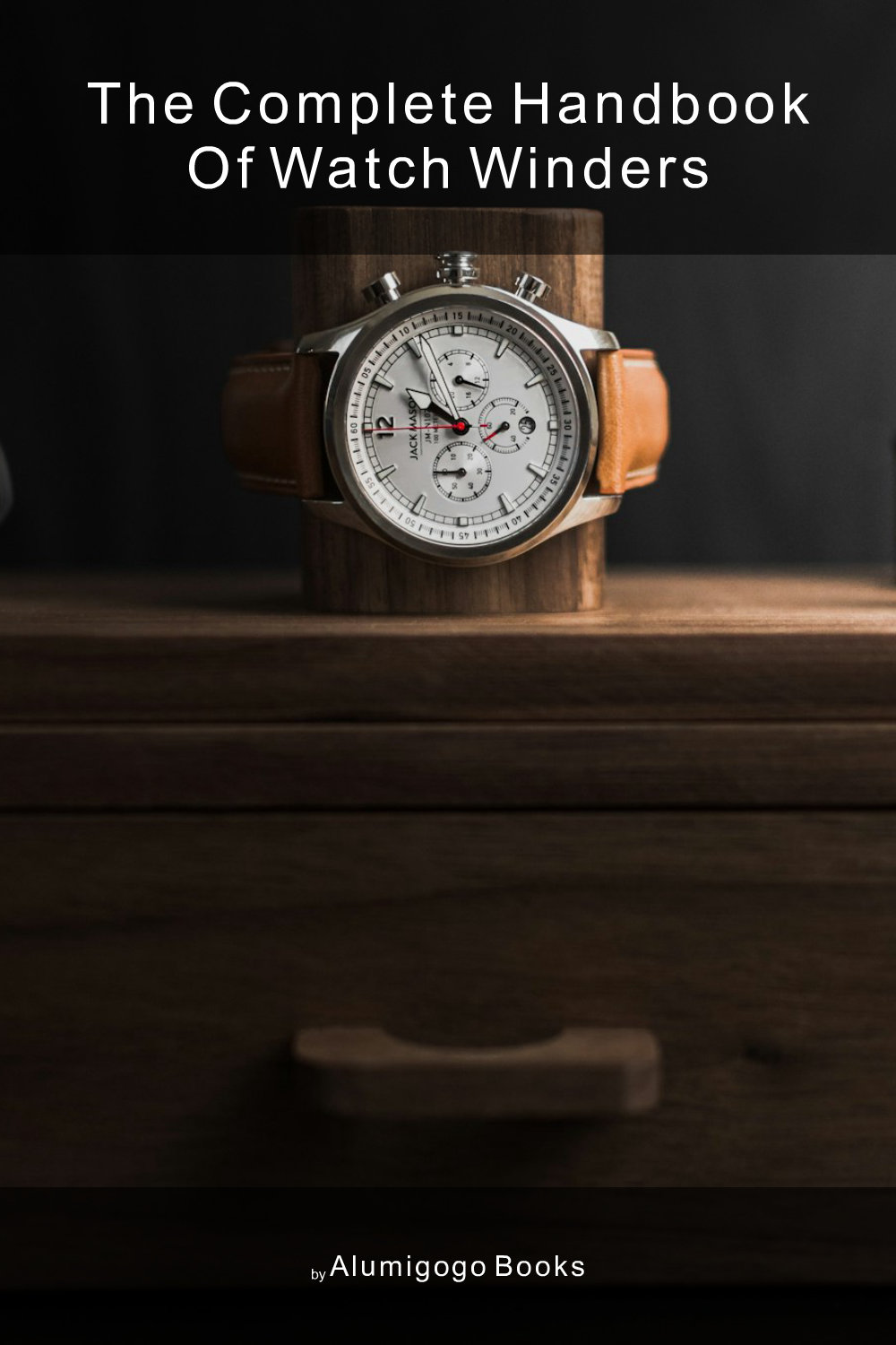 Cover of The Complete Handbook of Watch Winders