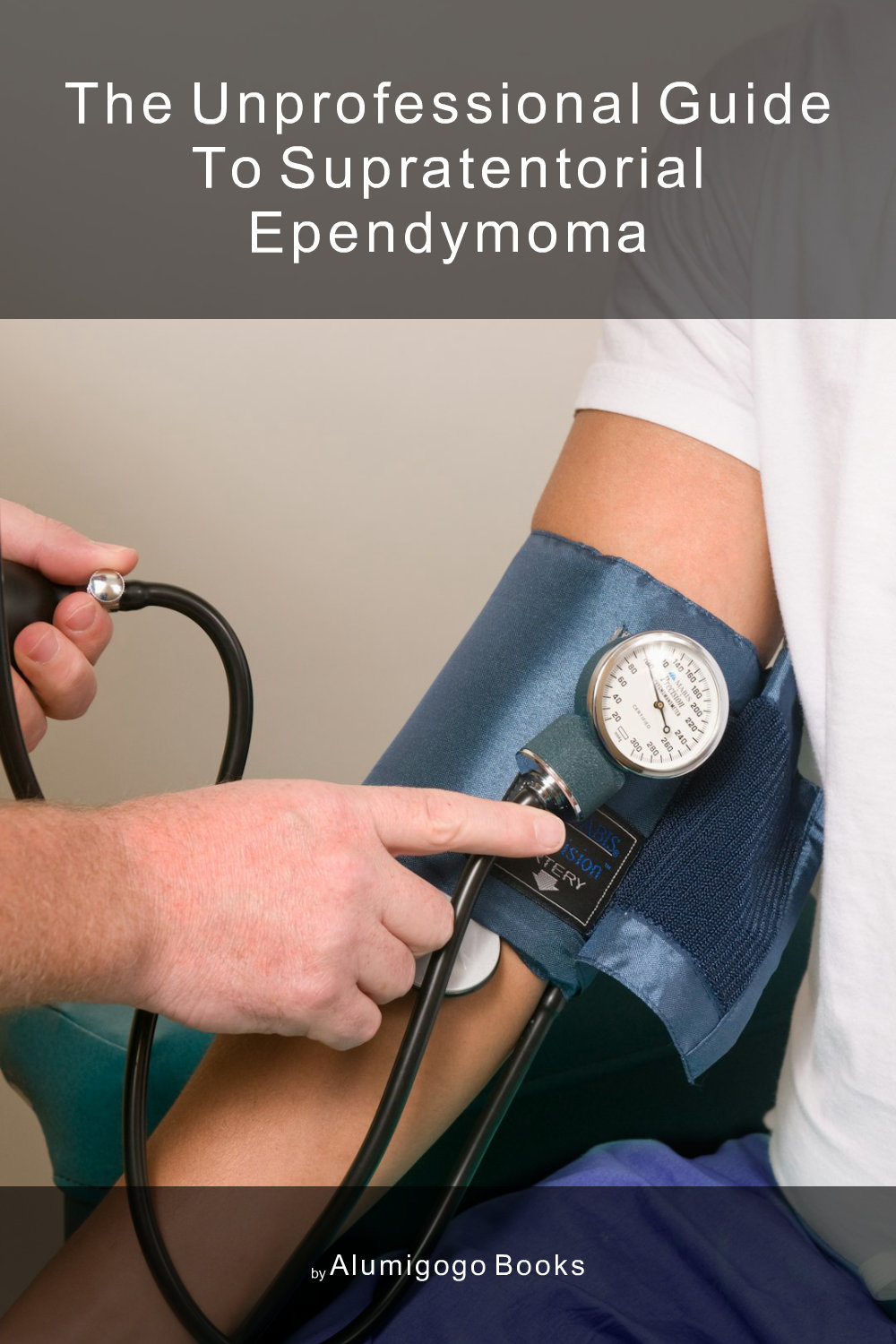 Cover of The Unprofessional Guide to supratentorial ependymoma