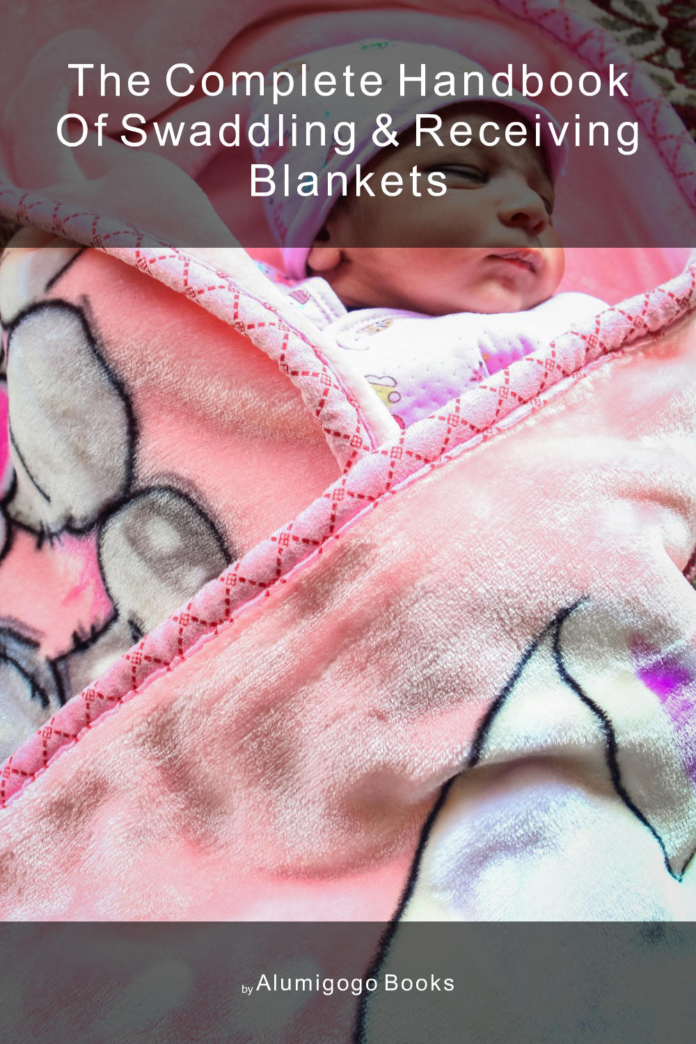 Cover of The Complete Handbook of Swaddling & Receiving Blankets