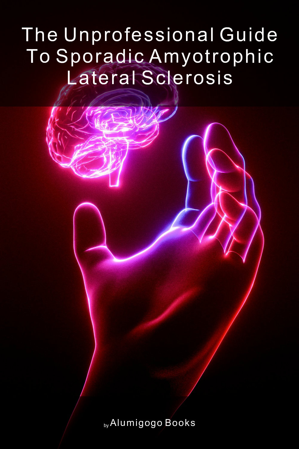 Cover of The Unprofessional Guide to sporadic amyotrophic lateral sclerosis