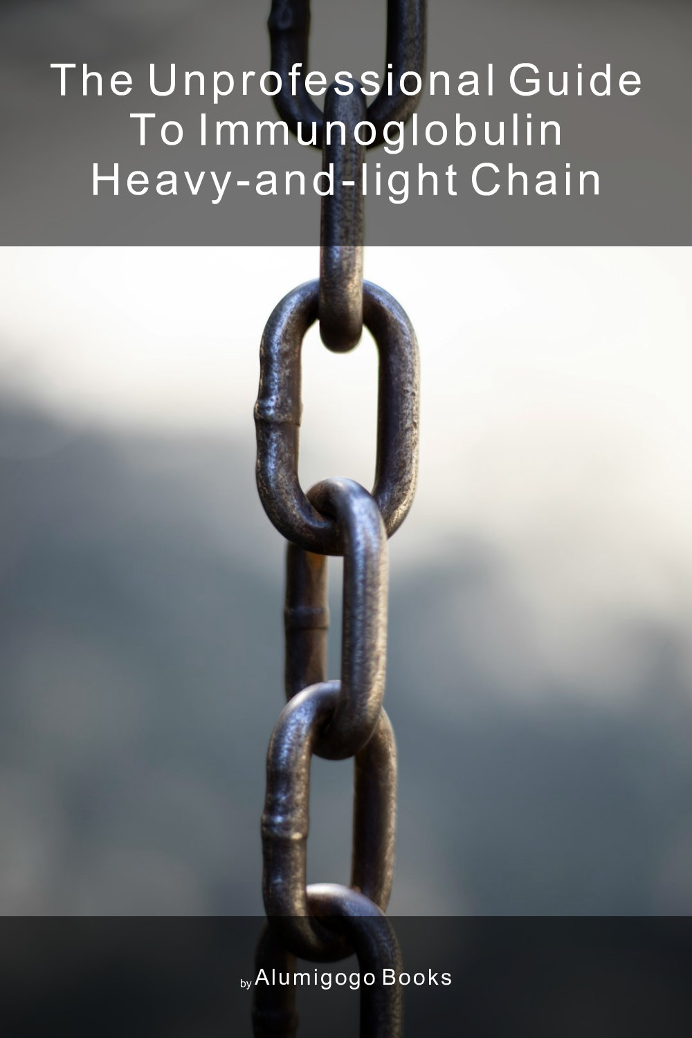 Cover of The Unprofessional Guide to immunoglobulin heavy-and-light chain
